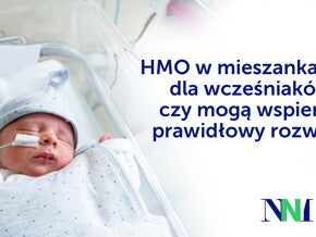 HMO w mieszankach dla wcześniaków - czy mogą wspierać prawidłowy rozwój?