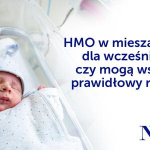 HMO w mieszankach dla wcześniaków - czy mogą wspierać prawidłowy rozwój?