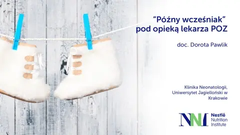 “Późny wcześniak” pod opieką lekarza POZ – doc. Dorota Pawlik “Późny wcześniak” pod opieką lekarza POZ – doc. Dorota Pawlik